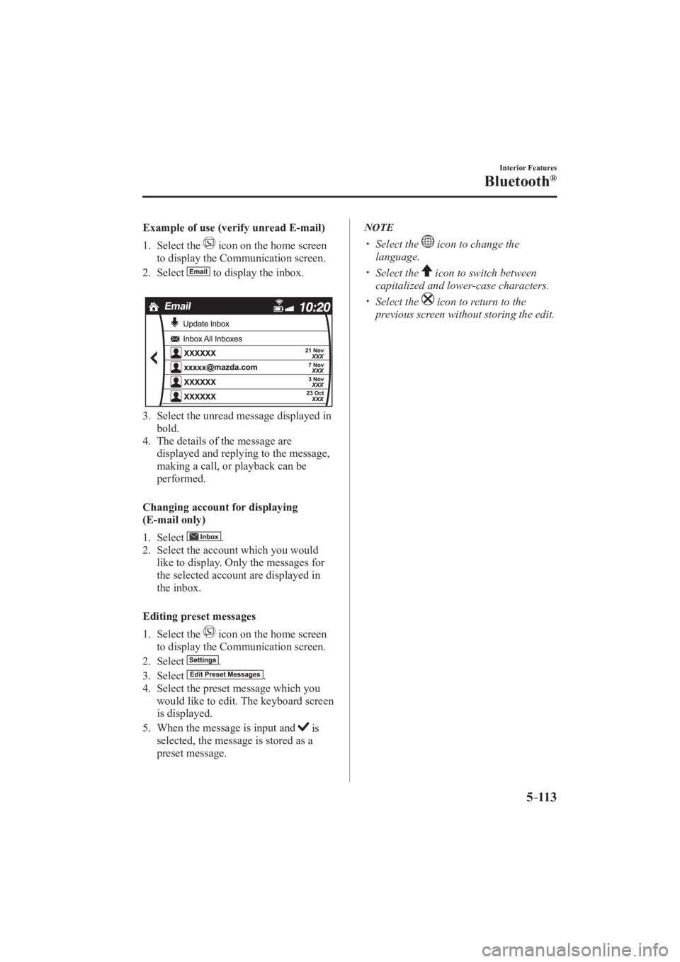 MAZDA MODEL 3 4-DOOR 2016  Owners Manual 5–113
Interior Features
Bluetooth®
    Example of use (verify unread E-mail)
     1.   Select  the   
  icon on the home screen 
to display the Communication screen.
   2.   Select   
  to display 