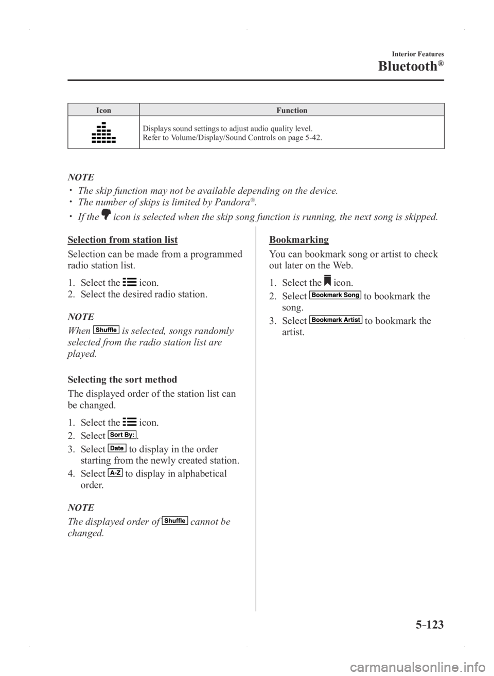 MAZDA MODEL 3 4-DOOR 2016  Owners Manual 5–123
Interior Features
Bluetooth®
IconFunction
Displays sound settings to adjust audio quality level.
Refer to Volume/Display/Sound Controls on page 5-42.
NOTE
 The skip function may not be ava