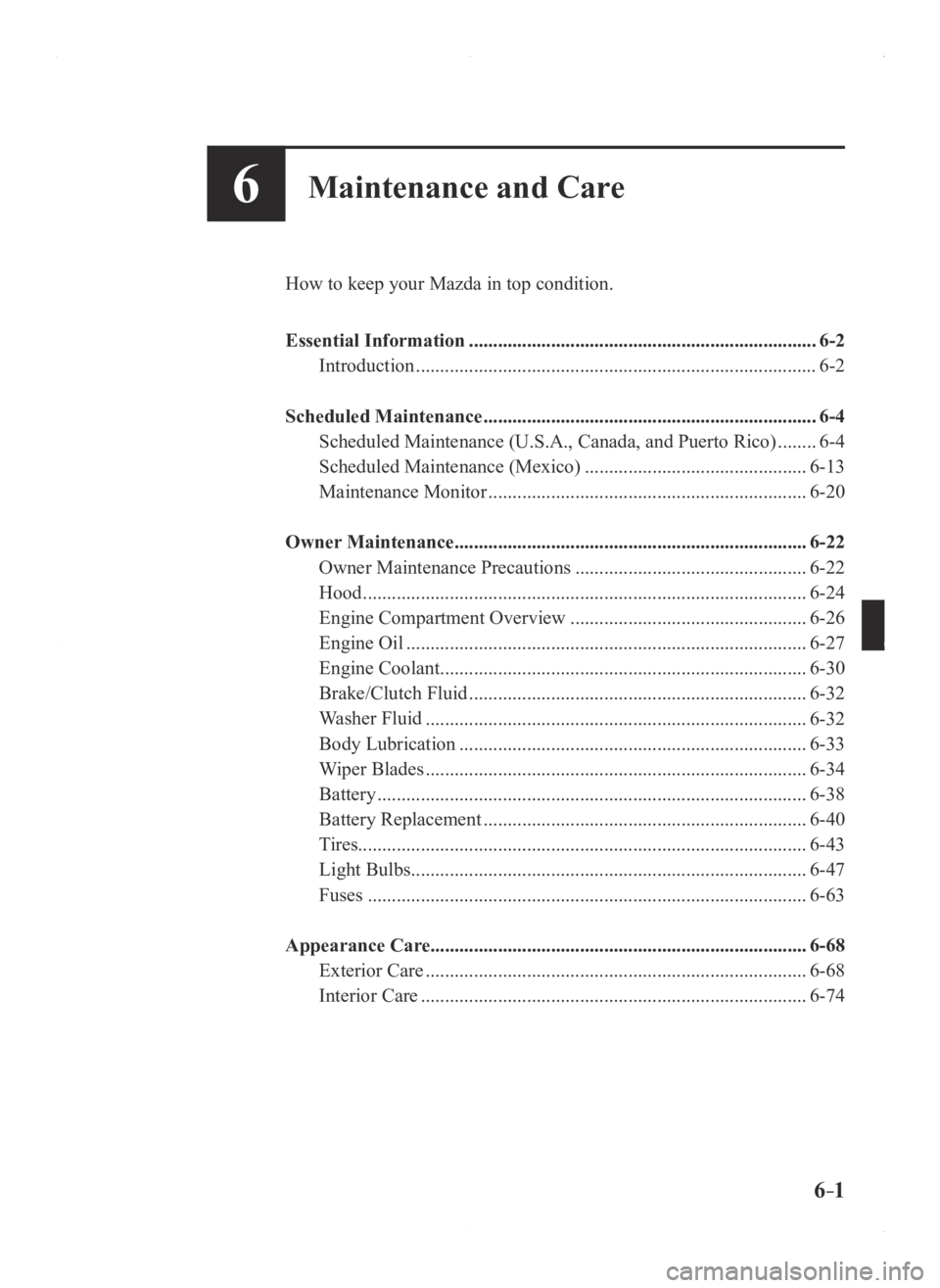 MAZDA MODEL 3 4-DOOR 2016  Owners Manual 6–1
6Maintenance and Care
How to keep your Mazda in top condition.
Essential Information
 ........................................................................\
6-2
Introduction
 ................