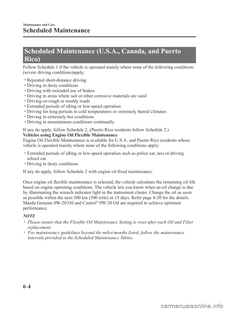 MAZDA MODEL 3 4-DOOR 2016  Owners Manual 6–4
Maintenance and Care
Scheduled Maintenance
Scheduled Maintenance (U.S.A., Canada, and Puerto 
Rico)
Follow Schedule 1 if the vehicle is operated mainly where none of the fo\
llowing conditions 
