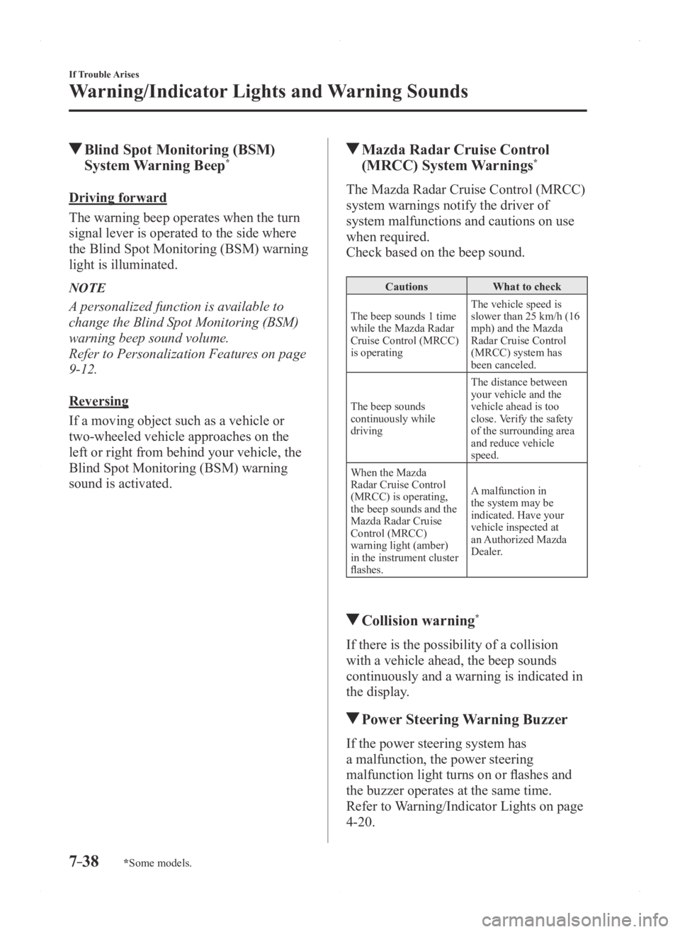 MAZDA MODEL 3 5-DOOR 2016  Owners Manual 7–38
If Trouble Arises
Warning/Indicator Lights and Warning Sounds
*Some models.
 Blind Spot Monitoring (BSM) 
System Warning Beep*
Driving forward
The warning beep operates when the turn 
signal le
