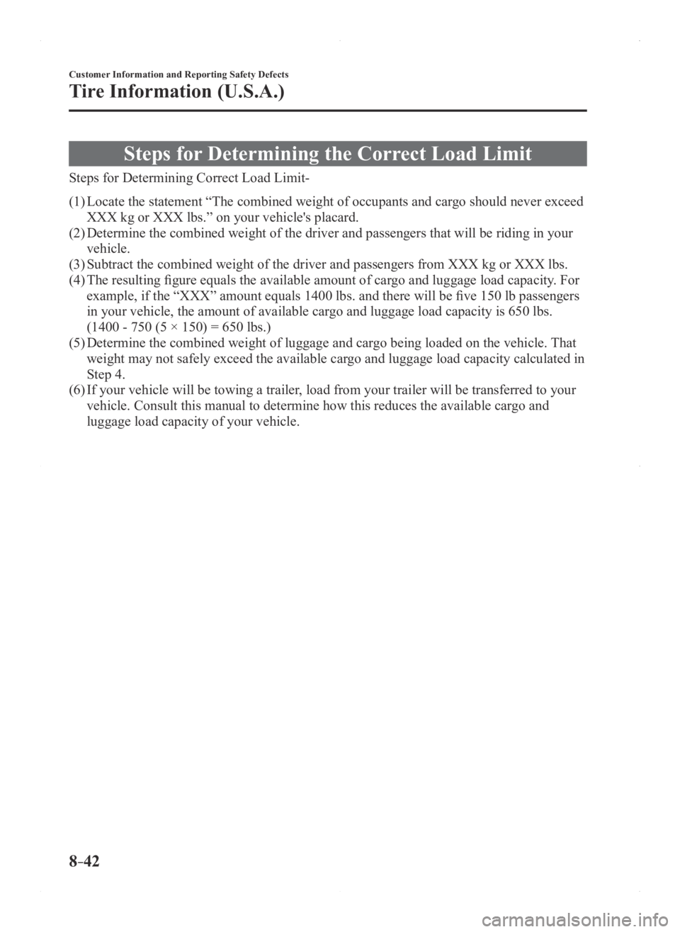 MAZDA MODEL 3 4-DOOR 2016  Owners Manual 8–42
Customer Information and Reporting Safety Defects
Tire Information (U.S.A.)
Steps for Determining the Correct Load Limit
Steps for Determining Correct Load Limit-
(1) Locate the statement “Th