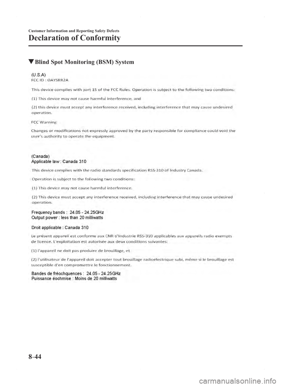 MAZDA MODEL 3 4-DOOR 2016 Owners Manual 8–44
Customer Information and Reporting Safety Defects
Declaration of Conformity
Blind Spot Monitoring (BSM) System
Mazda3_8FA4-EA-15G_Edition1.indb 442015/05/11 14:02:55 MAZDA MODEL 3 4-DOOR 2016 Owners Manual 8–44
Customer Information and Reporting Safety Defects
Declaration of Conformity
Blind Spot Monitoring (BSM) System
Mazda3_8FA4-EA-15G_Edition1.indb 442015/05/11 14:02:55