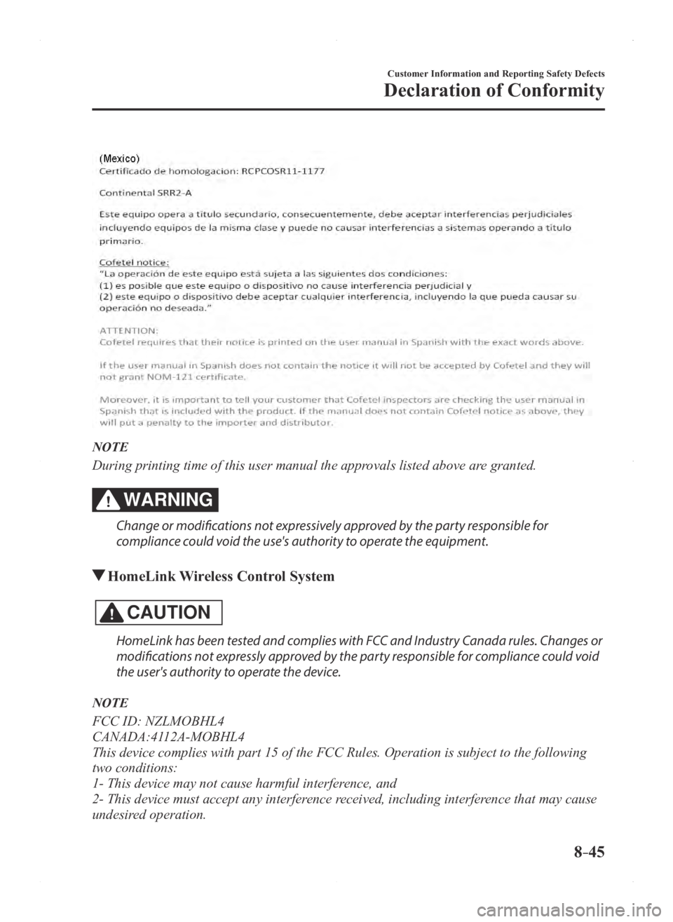 MAZDA MODEL 3 4-DOOR 2016 Owners Guide 8–45
Customer Information and Reporting Safety Defects
Declaration of Conformity
NOTE
During printing time of this user manual the approvals listed above are granted.
WARNING
Change or modifications