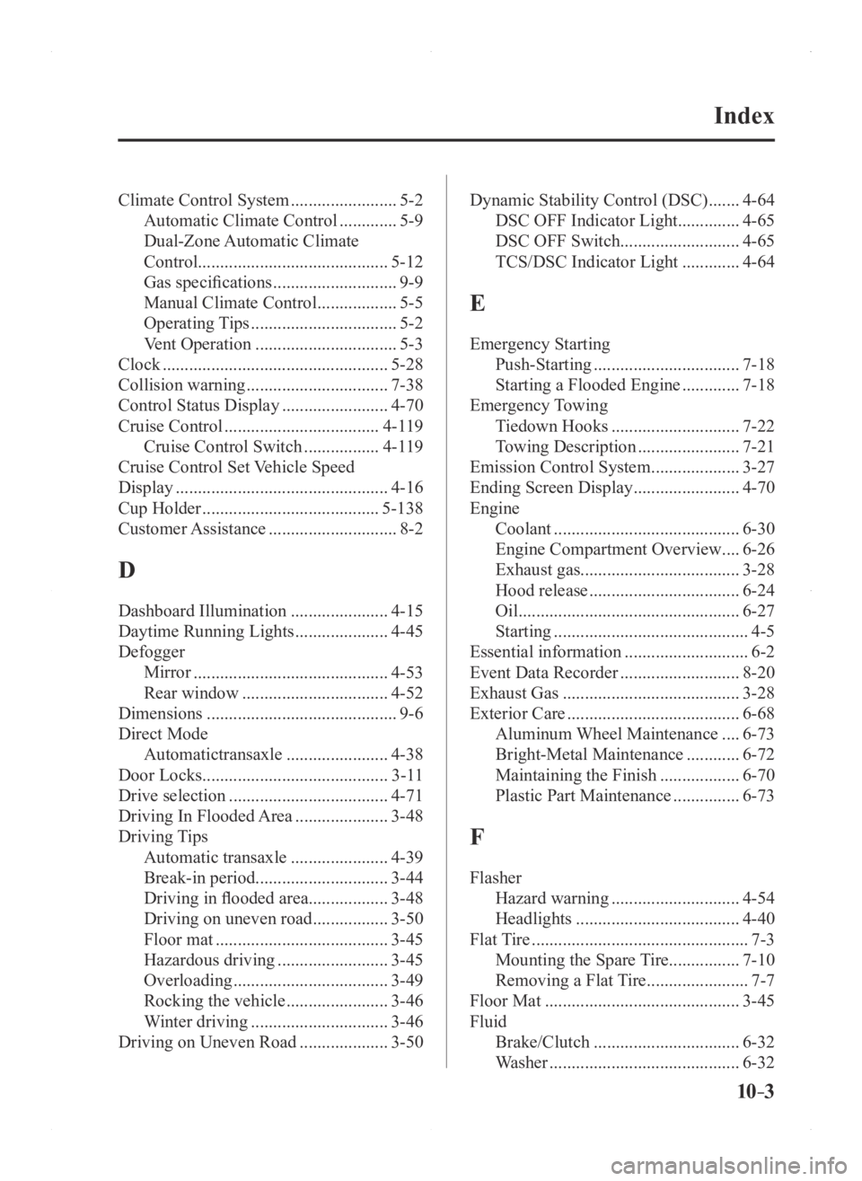 MAZDA MODEL 3 4-DOOR 2016  Owners Manual 10–3
Index
Climate Control System ........................5-2
Automatic Climate Control
 .............5-9
Dual-Zone Automatic  Climate   
Control ........................................... 5-12
Gas