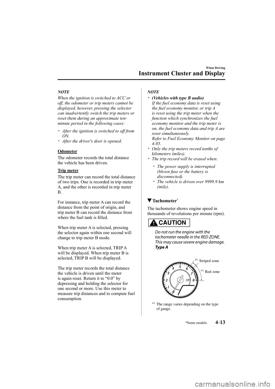 MAZDA MODEL 3 4-DOOR 2015  Owners Manual *Some models.4–13
When Driving
Instrument Cluster and Display
   NOTE
  When the ignition is switched to ACC or 
off, the odometer or trip meters cannot be 
displayed, however, pressing the selector