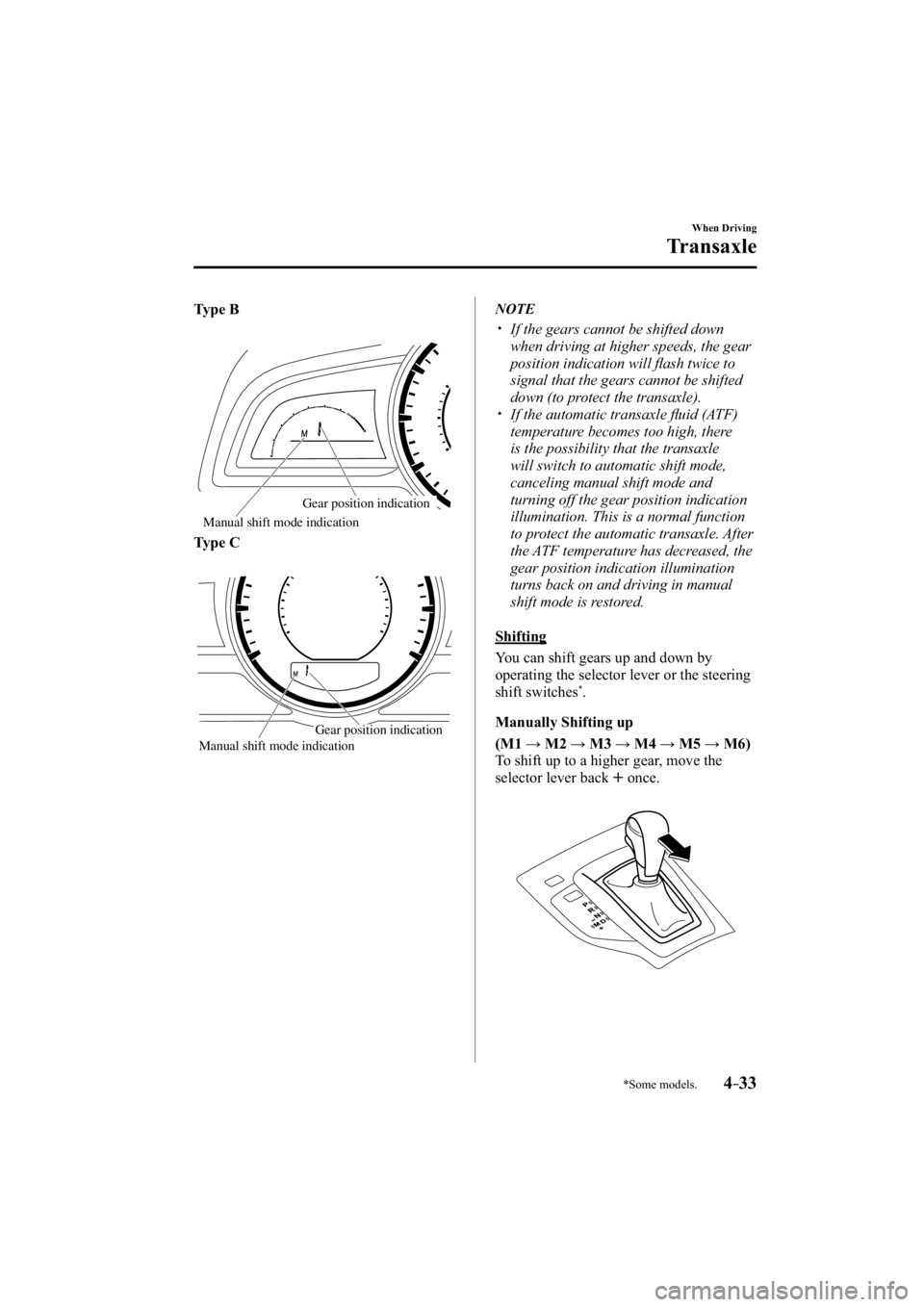 MAZDA MODEL 3 4-DOOR 2015  Owners Manual *Some models.4–33
When Driving
Transaxle
Type B
Gear position indication
Manual shift mode indication
Type C
Manual shift mode indication Gear position indication
   NOTE
���� �y�
�  If the ge
