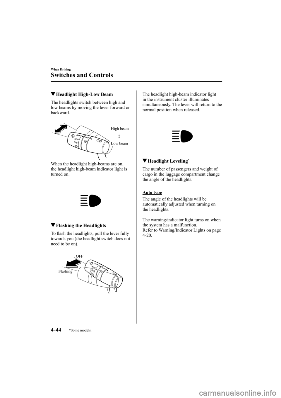 MAZDA MODEL 3 4-DOOR 2015  Owners Manual *Some models.4–44
When Driving
Switches and Controls
 Headlight High-Low Beam
        The  headlights  switch  between  high  and 
low beams by moving the lever forward or 
backward.
High beam
Low b