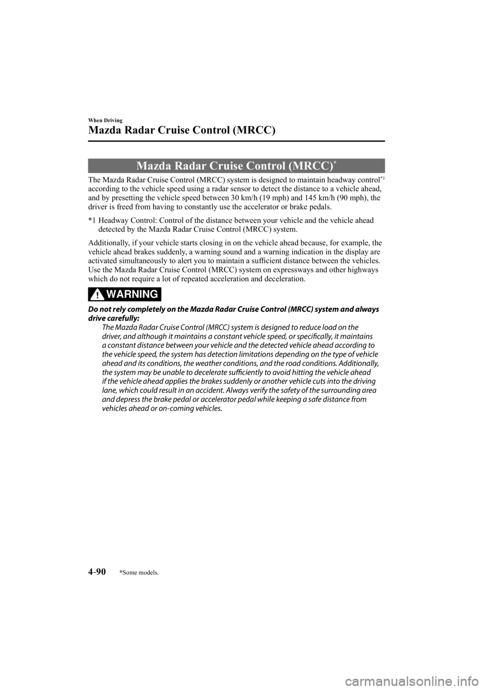 MAZDA MODEL 3 4-DOOR 2015  Owners Manual *Some models.4–90
When Driving
Mazda Radar Cruise Control (MRCC)
     Mazda  Radar  Cruise  Control  (MRCC) *
            The  Mazda  Radar  Cruise  Control  (MRCC)  system  is  designed  to  mainta