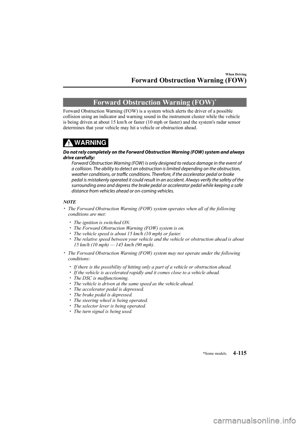 MAZDA MODEL 3 4-DOOR 2015  Owners Manual *Some models.4–115
When Driving
Forward Obstruction Warning (FOW)
     Forward  Obstruction  Warning  (FOW) *
            Forward  Obstruction  Warning  (FOW)  is  a  system  which  alerts  the  dri