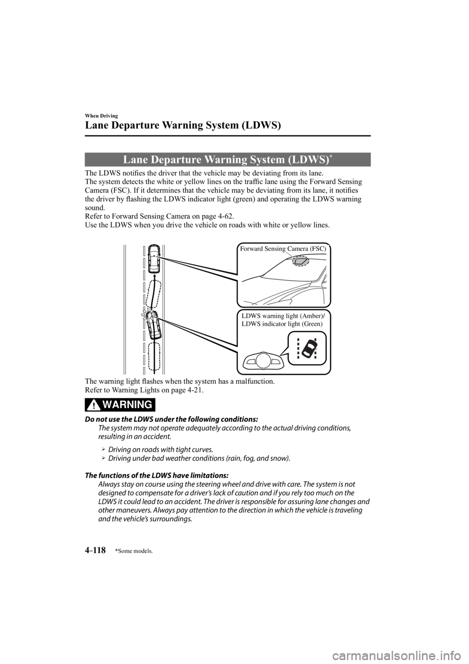 MAZDA MODEL 3 4-DOOR 2015  Owners Manual *Some models.4–118
When Driving
Lane Departure Warning System (LDWS)
     Lane  Departure  Warning  System  (LDWS) *
            The  LDWS  notiﬁ es the driver that the vehicle may be deviating fr