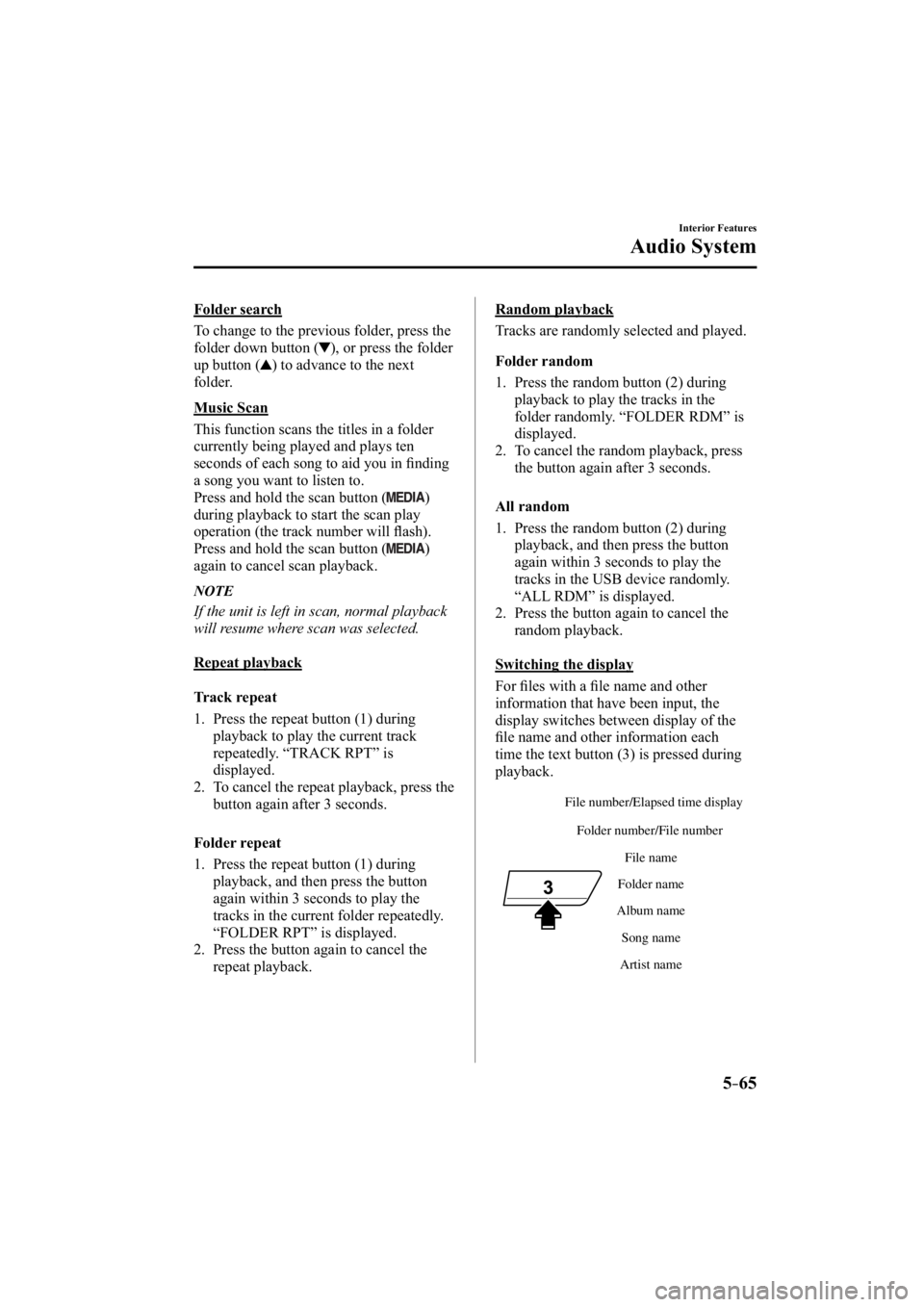 MAZDA MODEL 3 4-DOOR 2015  Owners Manual 5–65
Interior Features
Audio System
  Folder  search
    To change to the previous folder, press the 
folder down button (
), or press the folder 
up button (
) to advance to the next 
folder.
  Mus