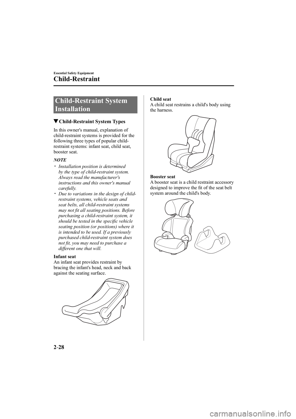 MAZDA MODEL 3 4-DOOR 2015 Owners Guide 2–28
Essential Safety Equipment
Child-Restraint
 Child-Restraint  System 
Installation
 Child-Restraint  System  Types
    In this owner's manual, explanation of 
child-restraint systems is prov