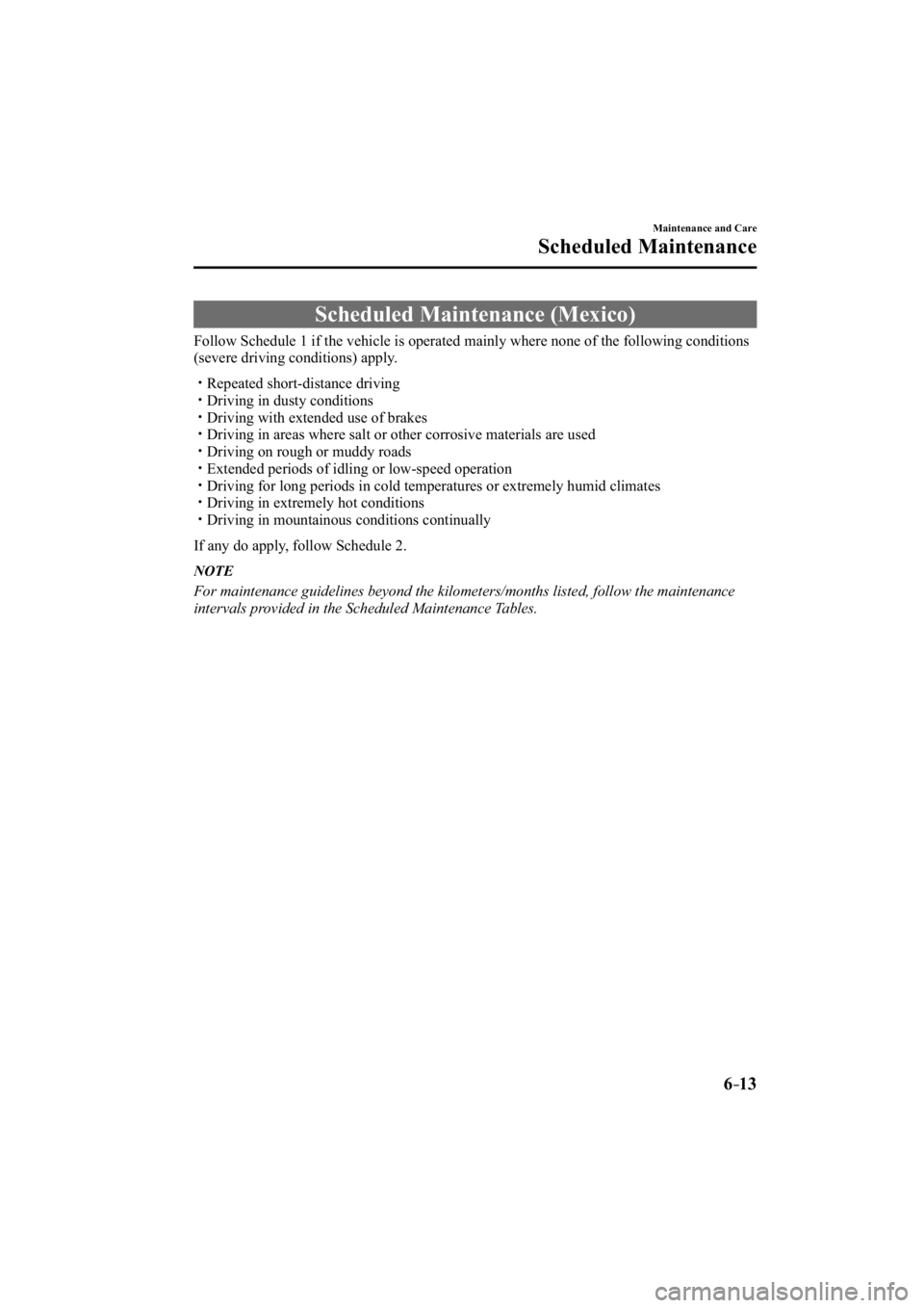 MAZDA MODEL 3 4-DOOR 2015  Owners Manual 6–13
Maintenance and Care
Scheduled Maintenance
 Scheduled Maintenance (Mexico)
    Follow Schedule 1 if the vehicle is operated mainly where none of the fo\
llowing conditions 
(severe driving cond