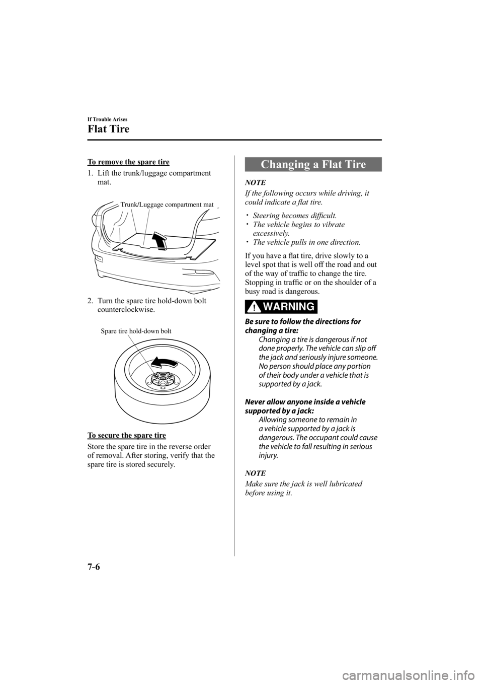 MAZDA MODEL 3 4-DOOR 2015  Owners Manual 7–6
If Trouble Arises
Flat Tire
  To remove the spare tire
     1.   Lift  the  trunk/luggage  compartment mat.
Trunk/Luggage compartment mat
   2.   Turn the spare tire hold-down bolt counterclockw
