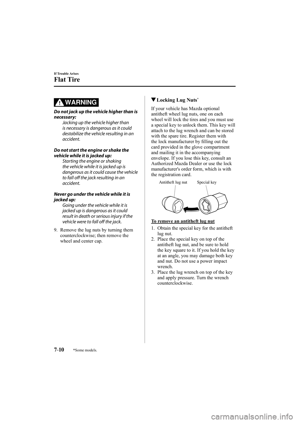 MAZDA MODEL 3 4-DOOR 2015  Owners Manual *Some models.7–10
If Trouble Arises
Flat Tire
WARNING
  Do not jack up the vehicle higher than is 
necessary:  Jacking up the vehicle higher than 
is necessary is dangerous as it could 
destabilize 