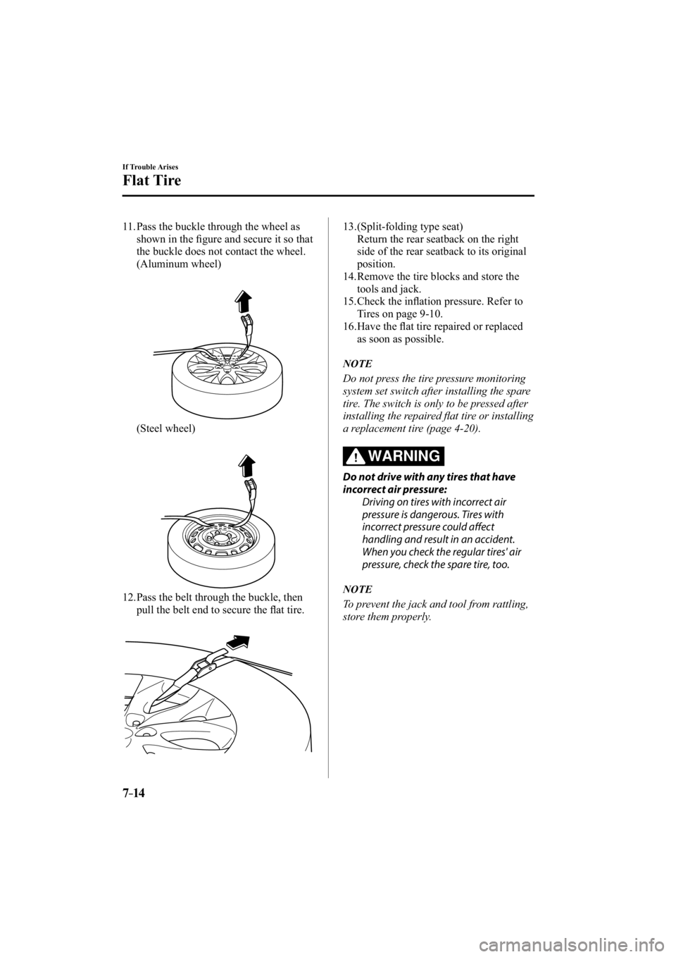 MAZDA MODEL 3 4-DOOR 2015  Owners Manual 7–14
If Trouble Arises
Flat Tire
   11.  Pass the buckle through the wheel as shown in the ﬁ gure and secure it so that 
the buckle does not contact the wheel.
    (Aluminum  wheel)
    (Steel  wh