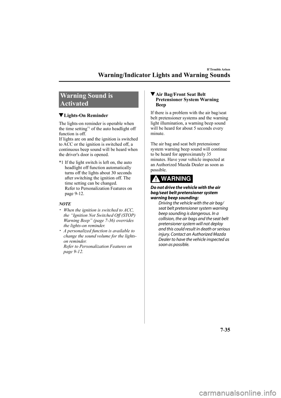 MAZDA MODEL 3 4-DOOR 2015  Owners Manual 7–35
If Trouble Arises
Warning/Indicator Lights and Warning Sounds
 Warning Sound is 
Activated
 Lights-On  Reminder
              The  lights-on  reminder  is  operable  when 
the time setting *1  