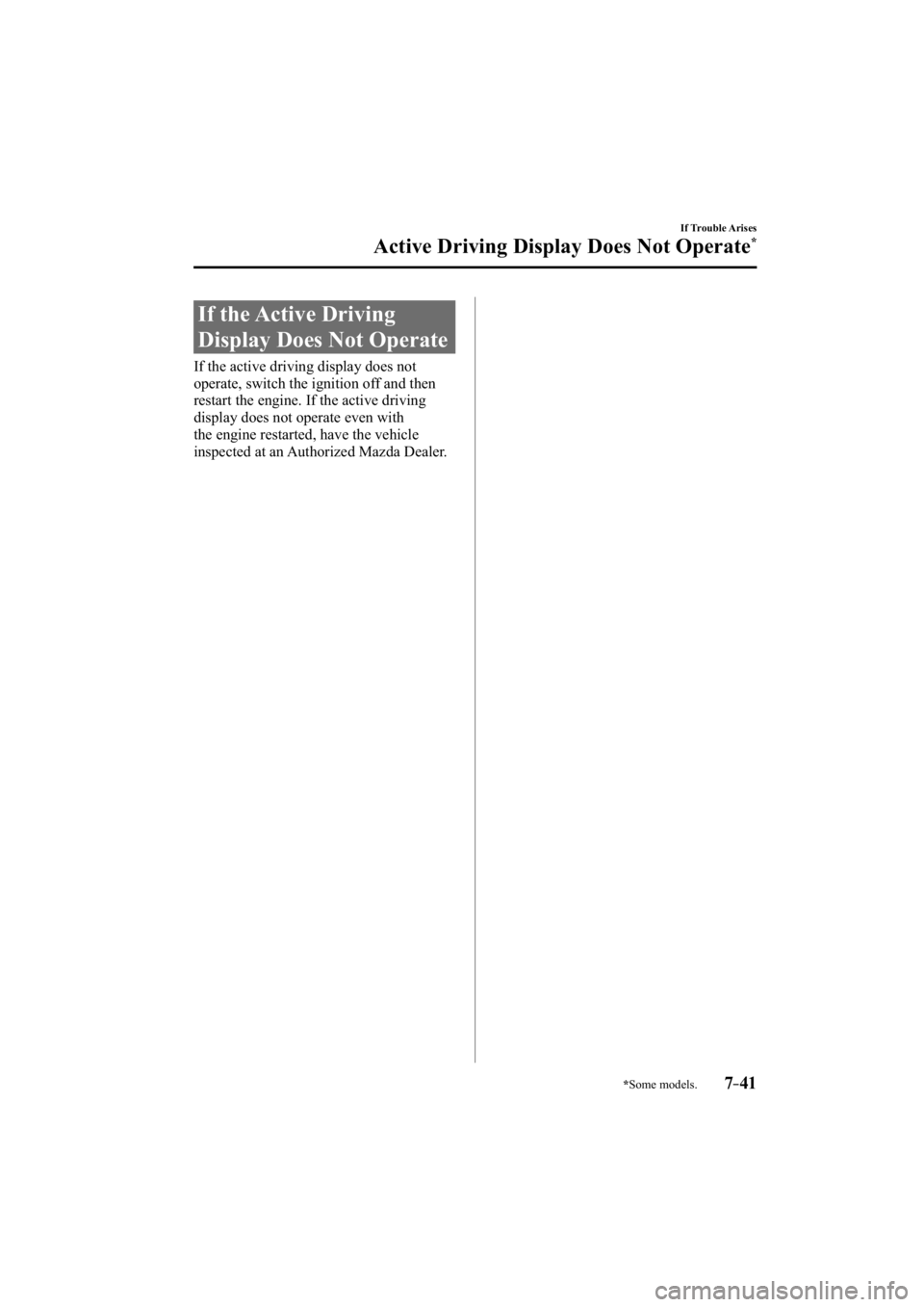 MAZDA MODEL 3 4-DOOR 2015  Owners Manual *Some models.7–41
If Trouble Arises
Active Driving Display Does Not Operate*
             If  the  Active  Driving 
Display Does Not Operate
   If the active driving display does not 
operate, switc