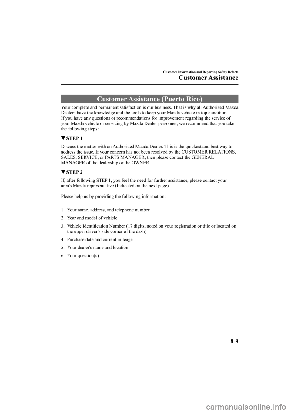 MAZDA MODEL 3 4-DOOR 2015  Owners Manual 8–9
Customer Information and Reporting Safety Defects
Customer Assistance
 Customer Assistance (Puerto Rico)
    Your complete and permanent satisfaction is our business. That is why all Authorized 