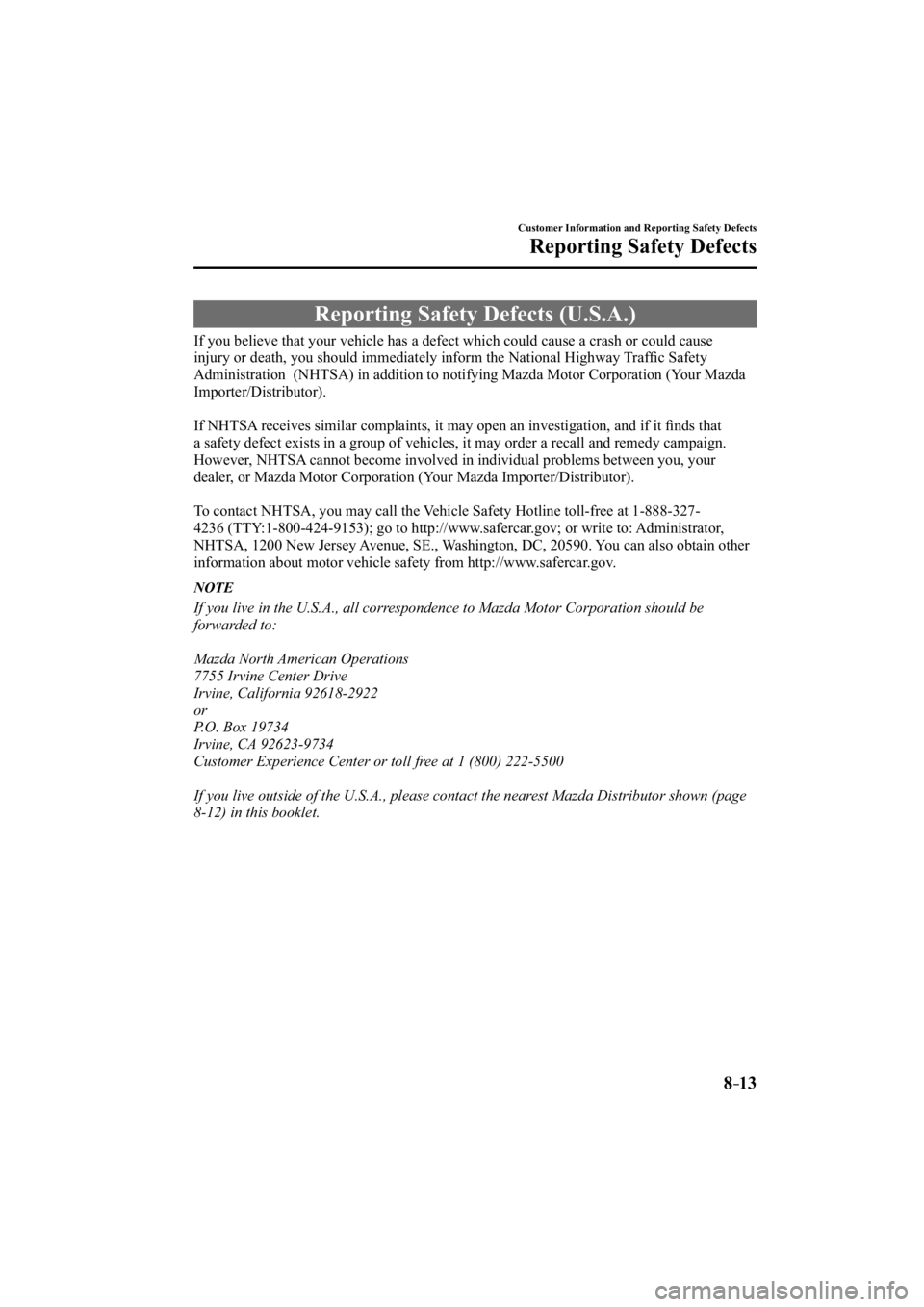 MAZDA MODEL 3 4-DOOR 2015  Owners Manual 8–13
Customer Information and Reporting Safety Defects
Reporting Safety Defects
             Reporting  Safety  Defects  (U.S.A.)
    If you believe that your vehicle has a defect which could cause 