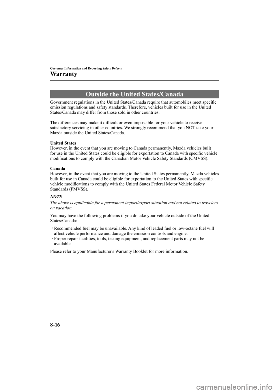 MAZDA MODEL 3 4-DOOR 2015  Owners Manual 8–16
Customer Information and Reporting Safety Defects
Warranty
 Outside the United States/Canada
    Government regulations in the United States/Canada require that automobi\
les meet speciﬁ c 
e
