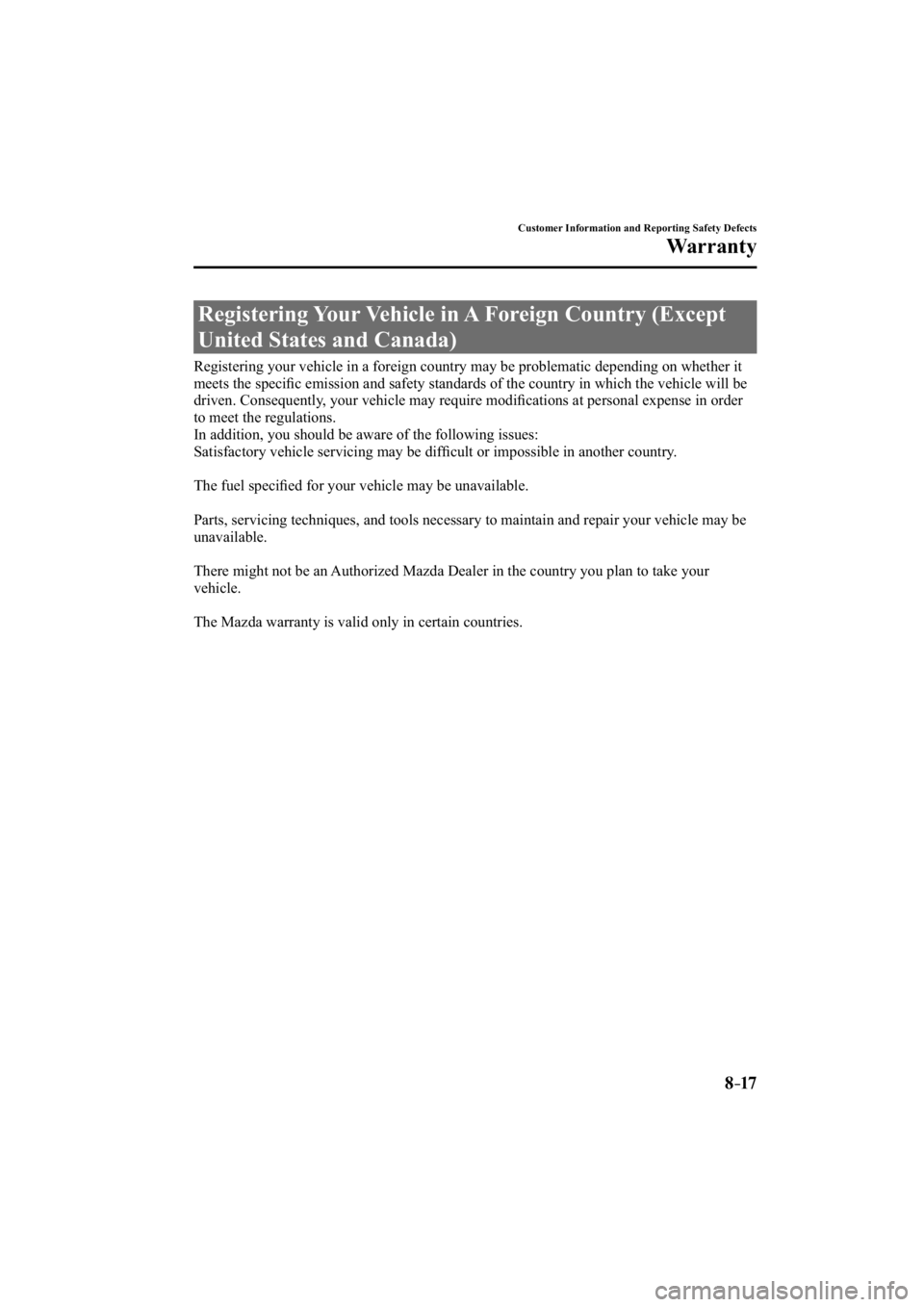 MAZDA MODEL 3 4-DOOR 2015  Owners Manual 8–17
Customer Information and Reporting Safety Defects
Warranty
 Registering Your Vehicle in A Foreign Country (Except 
United States and Canada)
            Registering your vehicle in a foreign co