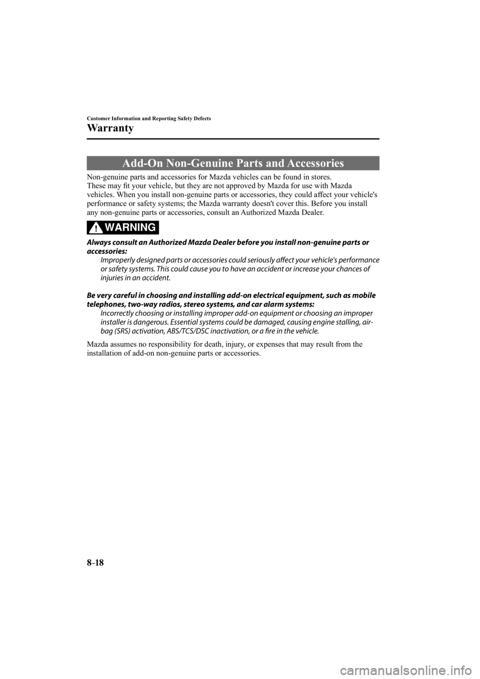 MAZDA MODEL 3 4-DOOR 2015  Owners Manual 8–18
Customer Information and Reporting Safety Defects
Warranty
 Add-On Non-Genuine Parts and Accessories
            Non-genuine  parts  and  accessories  for  Mazda  vehicles  can  be  found  in  