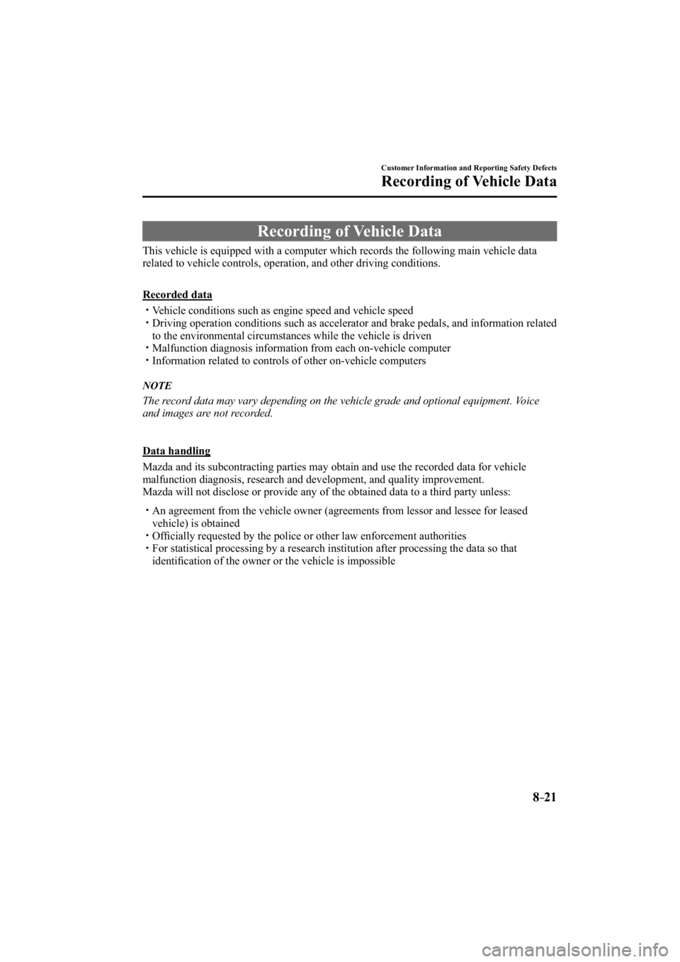 MAZDA MODEL 3 4-DOOR 2015  Owners Manual 8–21
Customer Information and Reporting Safety Defects
Recording of Vehicle Data
     Recording  of  Vehicle  Data
            This vehicle is equipped with a computer which records the following ma