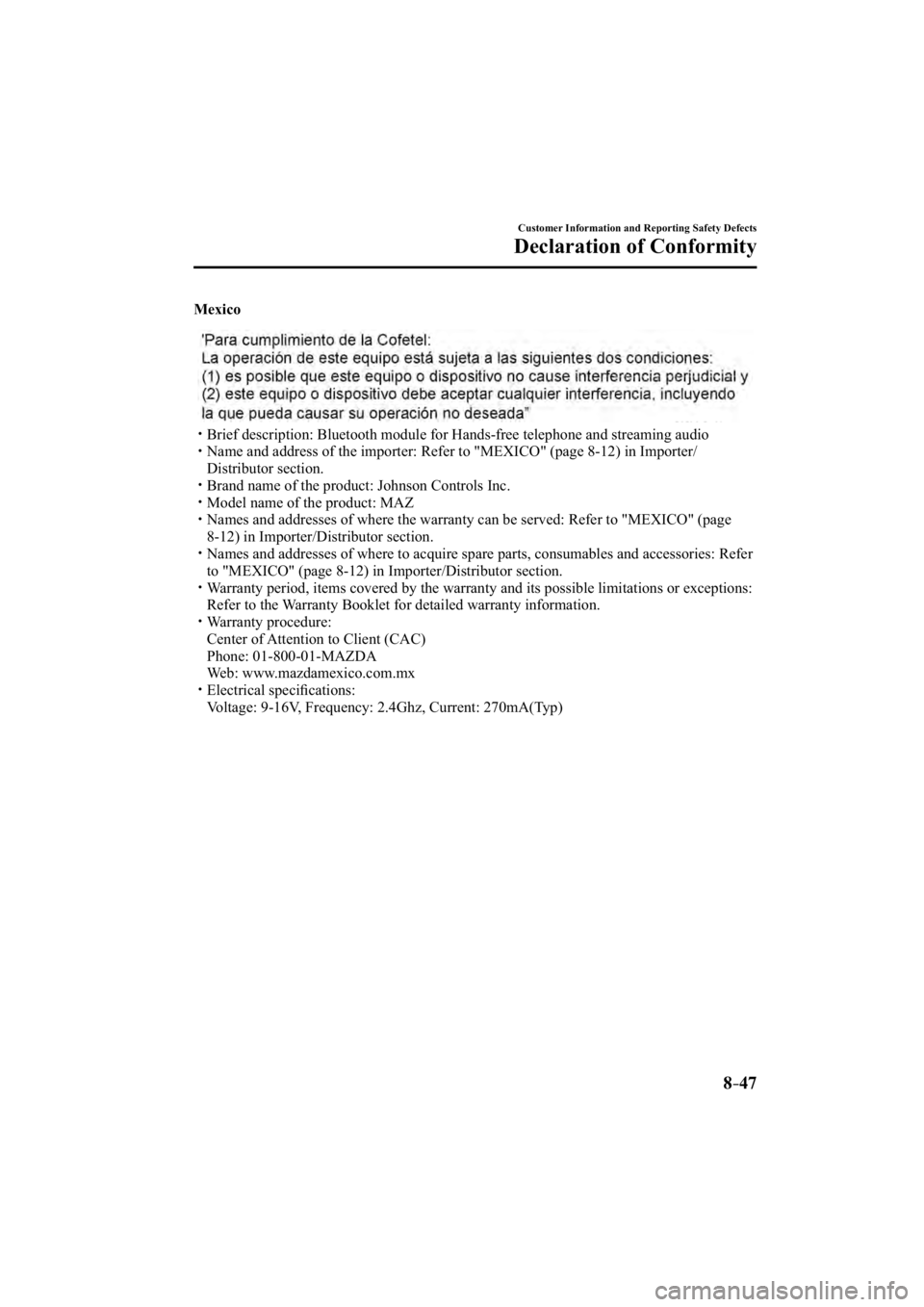 MAZDA MODEL 3 4-DOOR 2015  Owners Manual 8–47
Customer Information and Reporting Safety Defects
Declaration of Conformity
  Mexico
���� �y�� Brief description: Bluetooth module for Hands-free telephone and streami\
ng audio���� �