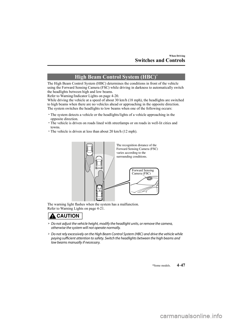 MAZDA MODEL 3 5-DOOR 2015  Owners Manual *Some models.4–47
When Driving
Switches and Controls
 High Beam Control System (HBC) *
            The High Beam Control System (HBC) determines the conditions in front \
of the vehicle 
using the F