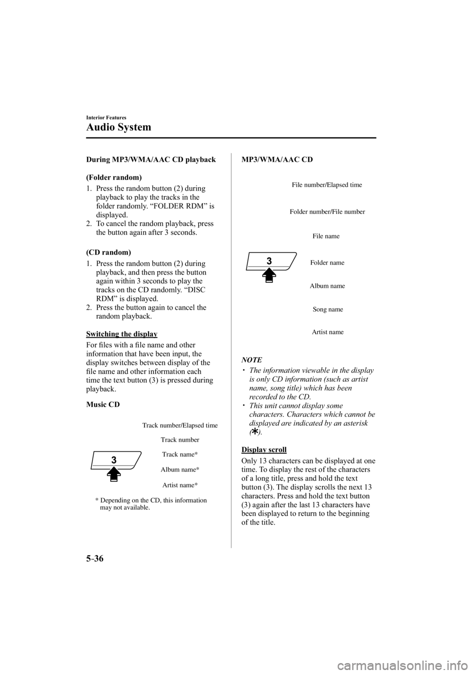 MAZDA MODEL 3 5-DOOR 2015  Owners Manual 5–36
Interior Features
Audio System
  During MP3/WMA/AAC CD playback
    (Folder  random)
     1.   Press  the  random  button  ( 2 )  during playback to play the tracks in the 
folder randomly. “