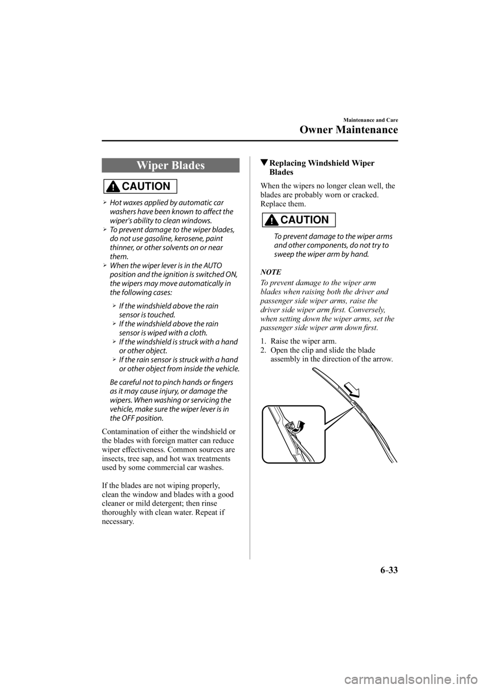 MAZDA MODEL 3 5-DOOR 2015  Owners Manual 6–33
Maintenance and Care
Owner Maintenance
 Wiper  Blades
CAUTION
�����