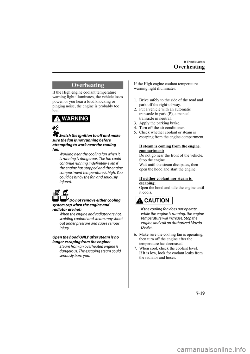 MAZDA MODEL 3 5-DOOR 2015  Owners Manual 7–19
If Trouble Arises
Overheating
               Overheating
    If the High engine coolant temperature 
warning light illuminates, the vehicle loses 
power, or you hear a loud knocking or 
pinging