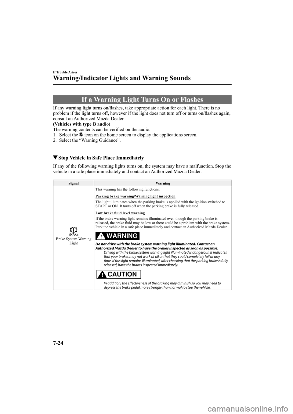 MAZDA MODEL 3 5-DOOR 2015 Owners Guide 7–24
If Trouble Arises
Warning/Indicator Lights and Warning Sounds
If a Warning Light Turns On or Flashes
If any warning light turns on/fl ashes, take appropriate actio MAZDA MODEL 3 5-DOOR 2015 Owners Guide 7–24
If Trouble Arises
Warning/Indicator Lights and Warning Sounds
If a Warning Light Turns On or Flashes
If any warning light turns on/fl ashes, take appropriate actio