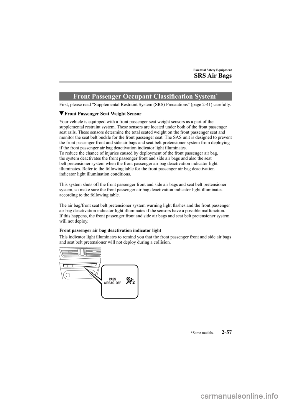 MAZDA MODEL 3 5-DOOR 2015 User Guide *Some models.2–57
Essential Safety Equipment
SRS Air  Bags
 Front Passenger Occupant Classiﬁ cation System *
            First,  please  read  "Supplemental  Restraint  System  (SRS)  Precauti