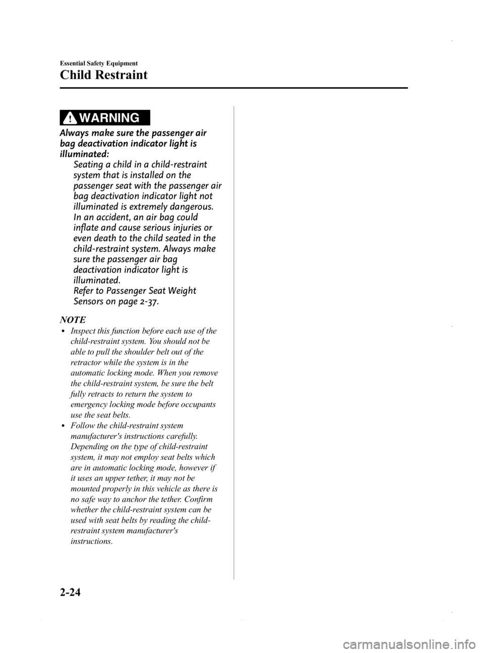 MAZDA MODEL MX-5 MIATA PRHT 2015 Owners Guide Black plate (36,1)
WARNING
Always make sure the passenger air
bag deactivation indicator light is
illuminated:Seating a child in a child-restraint
system that is installed on the
passenger seat with t MAZDA MODEL MX-5 MIATA PRHT 2015 Owners Guide Black plate (36,1)
WARNING
Always make sure the passenger air
bag deactivation indicator light is
illuminated:Seating a child in a child-restraint
system that is installed on the
passenger seat with t
