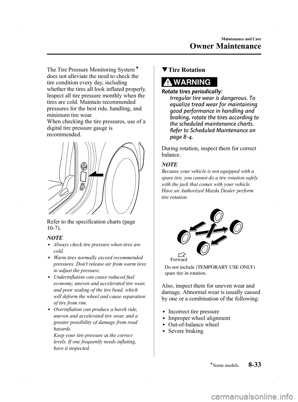 MAZDA MODEL MX-5 MIATA PRHT 2015  Owners Manual Black plate (359,1)
The Tire Pressure Monitoring Systemí
does not alleviate the need to check the
tire condition every day, including
whether the tires all look inflated properly.
Inspect all tire pr