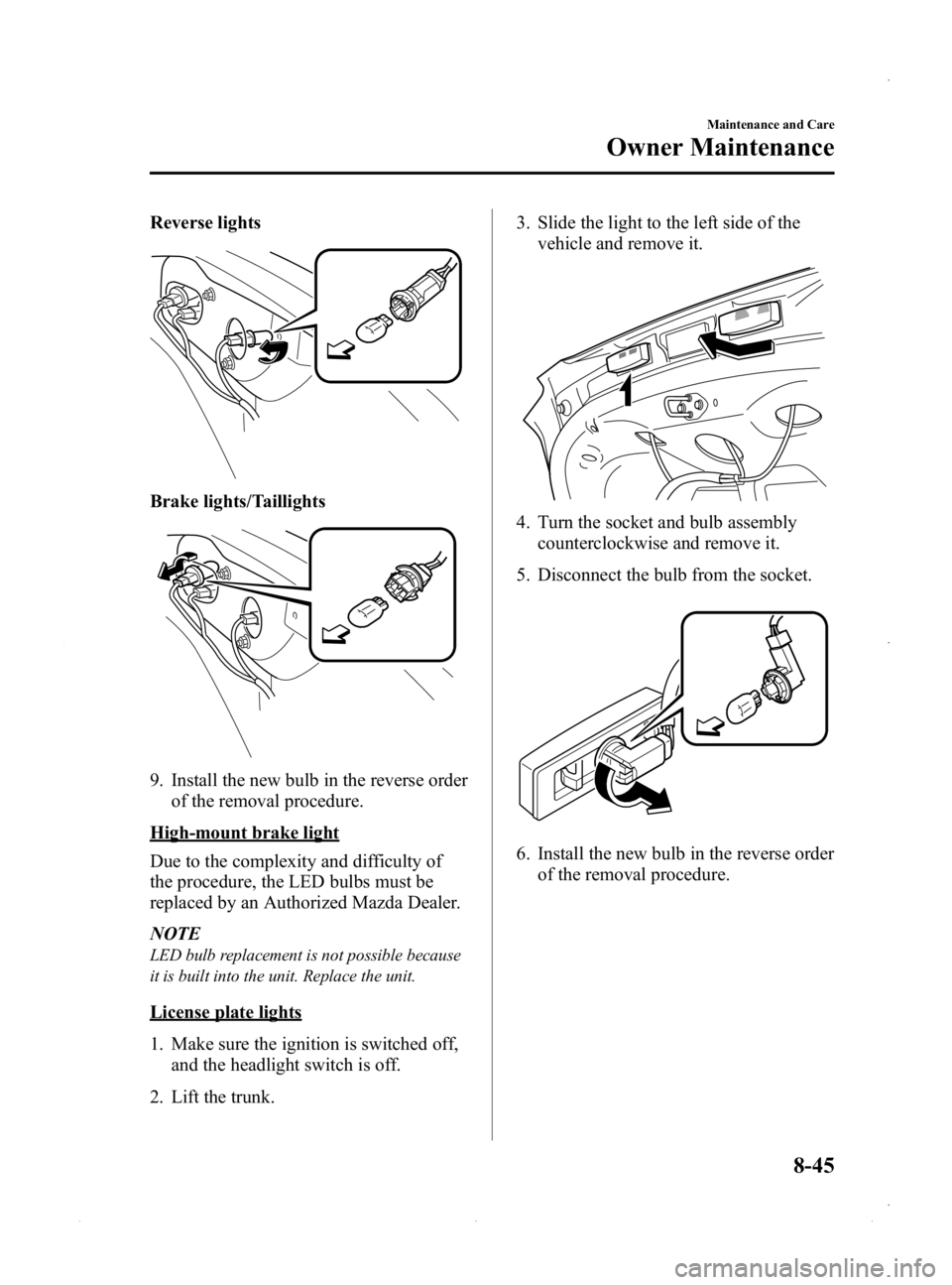 MAZDA MODEL MX-5 MIATA PRHT 2015 Owners Manual Black plate (371,1)
Reverse lights
Brake lights/Taillights
9. Install the new bulb in the reverse orderof the removal procedure.
High-mount brake light
Due to the complexity and difficulty of
the proc MAZDA MODEL MX-5 MIATA PRHT 2015 Owners Manual Black plate (371,1)
Reverse lights
Brake lights/Taillights
9. Install the new bulb in the reverse orderof the removal procedure.
High-mount brake light
Due to the complexity and difficulty of
the proc