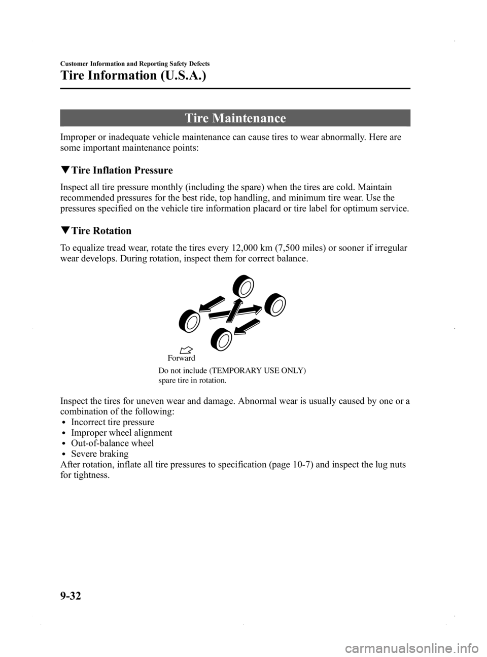 MAZDA MODEL MX-5 MIATA PRHT 2015  Owners Manual Black plate (420,1)
Tire Maintenance
Improper or inadequate vehicle maintenance can cause tires to wear abnormally. Here are
some important maintenance points:
qTire Inflation Pressure
Inspect all tir