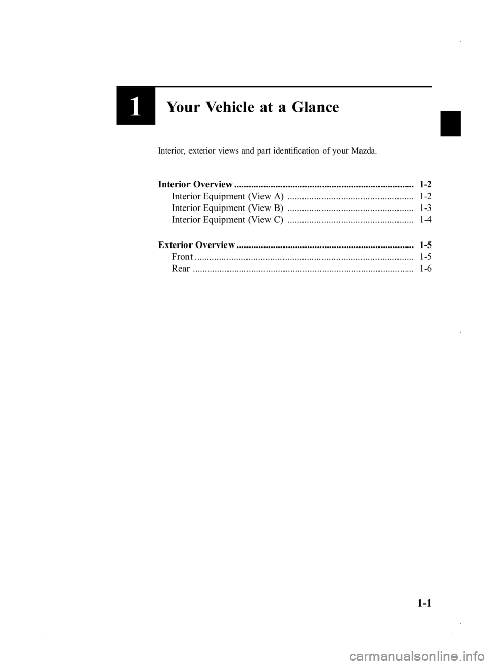MAZDA MODEL MX-5 MIATA 2015  Owners Manual Black plate (7,1)
1Your Vehicle at a Glance
Interior, exterior views and part identification of your Mazda.
Interior Overview ..........................................................................