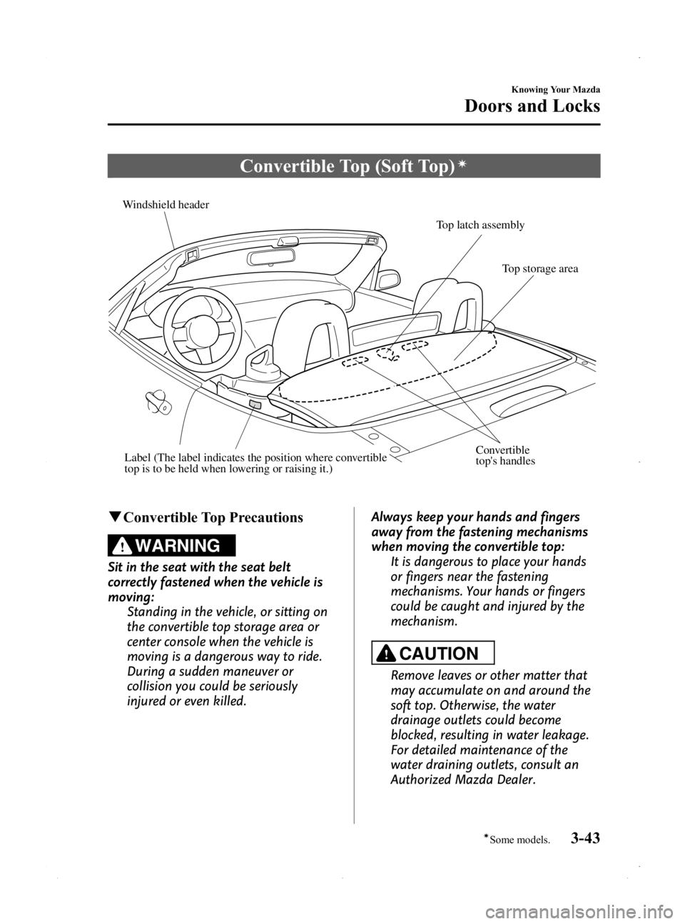 MAZDA MODEL MX-5 MIATA PRHT 2015  Owners Manual Black plate (97,1)
Convertible Top (Soft Top)í
Windshield headerTop latch assembly
Top storage area
Convertible 
tops handlesLabel (The label indicates the position where convertible 
top is to be h