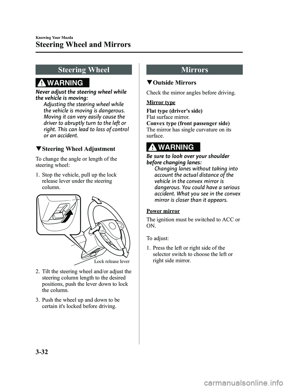 MAZDA MODEL 5 2015 Owners Manual Black plate (112,1)
Steering Wheel
WARNING
Never adjust the steering wheel while
the vehicle is moving:Adjusting the steering wheel while
the vehicle is moving is dangerous.
Moving it can very easily MAZDA MODEL 5 2015 Owners Manual Black plate (112,1)
Steering Wheel
WARNING
Never adjust the steering wheel while
the vehicle is moving:Adjusting the steering wheel while
the vehicle is moving is dangerous.
Moving it can very easily