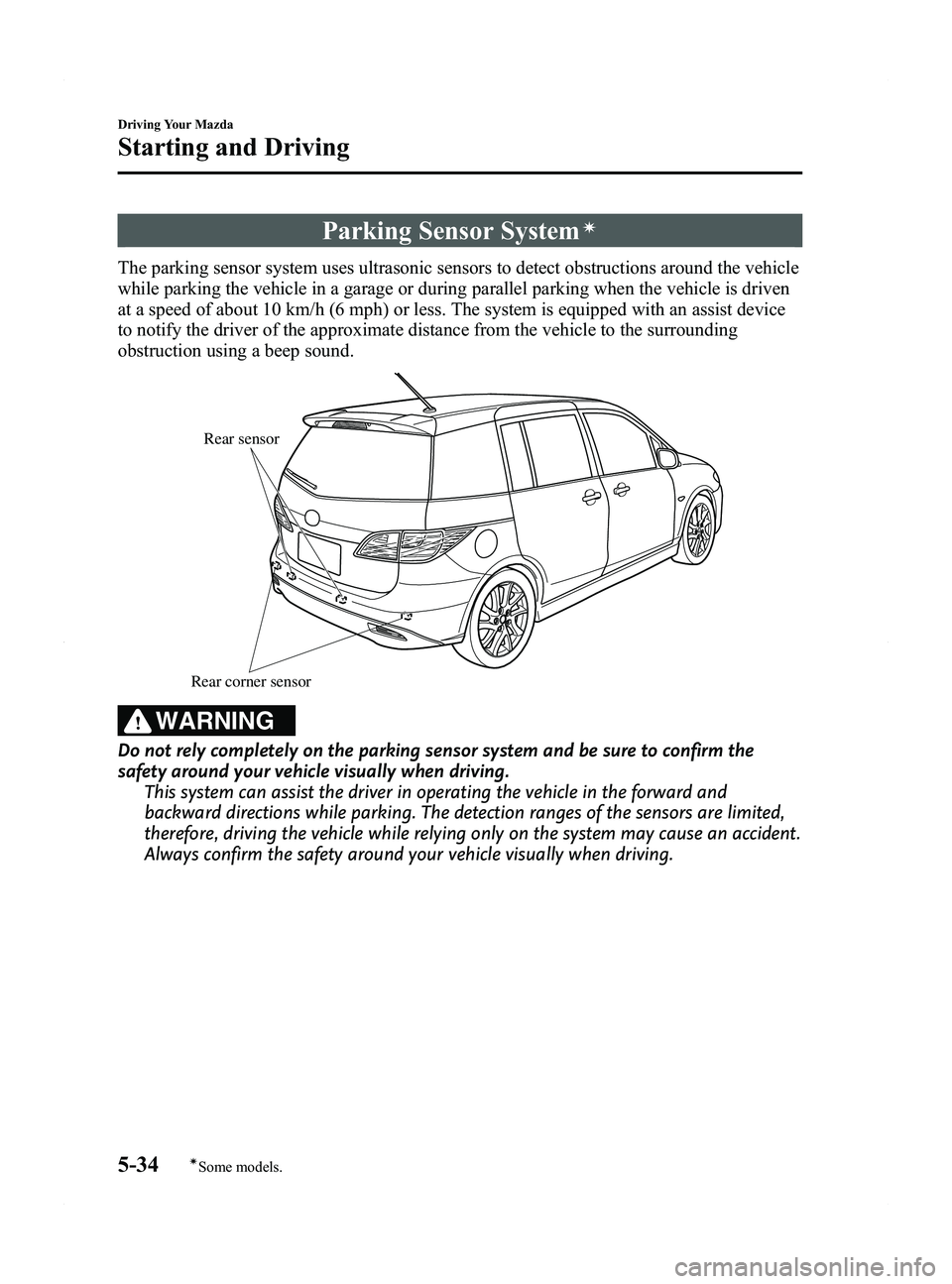 MAZDA MODEL 5 2015 Owners Manual Black plate (160,1)
Parking Sensor Systemí
The parking sensor system uses ultrasonic sensors to detect obstructions around the vehicle
while parking the vehicle in a garage or during parallel parking MAZDA MODEL 5 2015 Owners Manual Black plate (160,1)
Parking Sensor Systemí
The parking sensor system uses ultrasonic sensors to detect obstructions around the vehicle
while parking the vehicle in a garage or during parallel parking