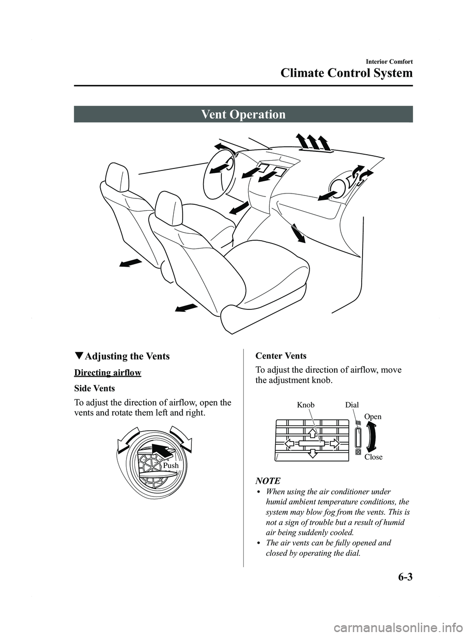 MAZDA MODEL 5 2015 Owners Manual Black plate (199,1)
Vent Operation
qAdjusting the Vents
Directing airflow
Side Vents
To adjust the direction of airflow, open the
vents and rotate them left and right.
Push
Center Vents
To adjust the MAZDA MODEL 5 2015 Owners Manual Black plate (199,1)
Vent Operation
qAdjusting the Vents
Directing airflow
Side Vents
To adjust the direction of airflow, open the
vents and rotate them left and right.
Push
Center Vents
To adjust the