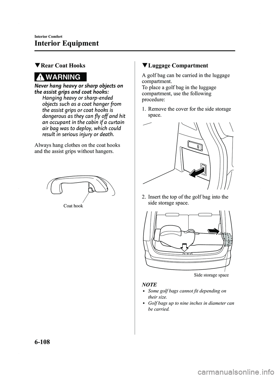 MAZDA MODEL 5 2015 Owners Manual Black plate (304,1)
qRear Coat Hooks
WARNING
Never hang heavy or sharp objects on
the assist grips and coat hooks:
Hanging heavy or sharp-ended
objects such as a coat hanger from
the assist grips or c MAZDA MODEL 5 2015 Owners Manual Black plate (304,1)
qRear Coat Hooks
WARNING
Never hang heavy or sharp objects on
the assist grips and coat hooks:
Hanging heavy or sharp-ended
objects such as a coat hanger from
the assist grips or c