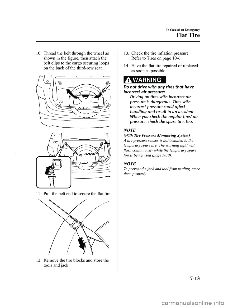 MAZDA MODEL 5 2015 Manual PDF Black plate (319,1)
10. Thread the belt through the wheel asshown in the figure, then attach the
belt clips to the cargo securing loops
on the back of the third-row seat.
11. Pull the belt end to secu MAZDA MODEL 5 2015 Manual PDF Black plate (319,1)
10. Thread the belt through the wheel asshown in the figure, then attach the
belt clips to the cargo securing loops
on the back of the third-row seat.
11. Pull the belt end to secu