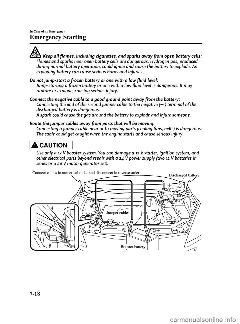 MAZDA MODEL 5 2015 Owners Manual Black plate (324,1)
Keep all flames, including cigarettes, and sparks away from open battery cells:
Flames and sparks near open battery cells are dangerous. Hydrogen gas, produced
during normal batter MAZDA MODEL 5 2015 Owners Manual Black plate (324,1)
Keep all flames, including cigarettes, and sparks away from open battery cells:
Flames and sparks near open battery cells are dangerous. Hydrogen gas, produced
during normal batter