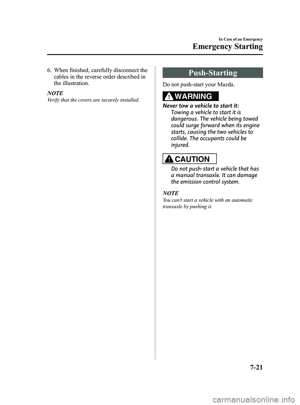 MAZDA MODEL 5 2015 Repair Manual Black plate (327,1)
6. When finished, carefully disconnect thecables in the reverse order described in
the illustration.
NOTE
Verify that the covers are securely installed.
Push-Starting
Do not push-s MAZDA MODEL 5 2015 Repair Manual Black plate (327,1)
6. When finished, carefully disconnect thecables in the reverse order described in
the illustration.
NOTE
Verify that the covers are securely installed.
Push-Starting
Do not push-s