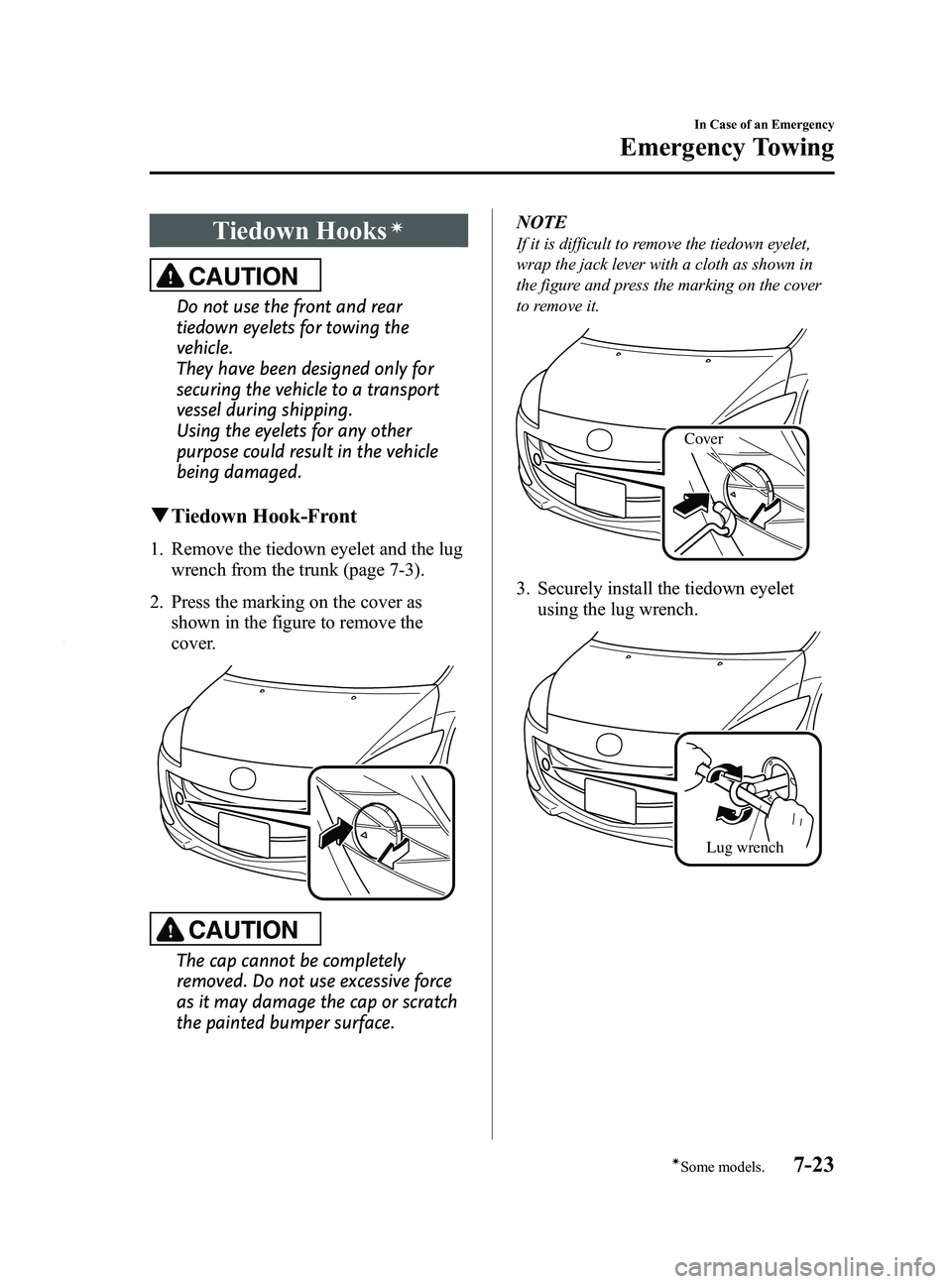 MAZDA MODEL 5 2015 Owners Manual Black plate (329,1)
Tiedown Hooksí
CAUTION
Do not use the front and rear
tiedown eyelets for towing the
vehicle.
They have been designed only for
securing the vehicle to a transport
vessel during shi MAZDA MODEL 5 2015 Owners Manual Black plate (329,1)
Tiedown Hooksí
CAUTION
Do not use the front and rear
tiedown eyelets for towing the
vehicle.
They have been designed only for
securing the vehicle to a transport
vessel during shi